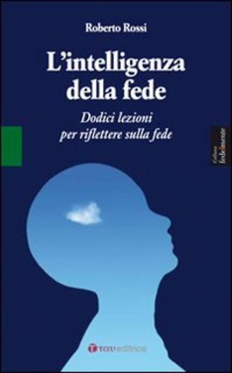 9788862441346-L'intelligenza della fede. Dodici lezioni per riflettere sulla fede.