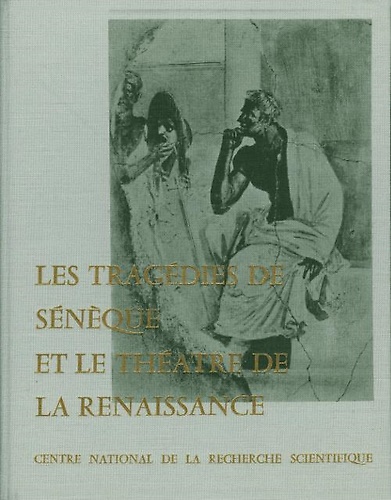 Les tragédies de Sénéque et le théatre de la Renaissance.