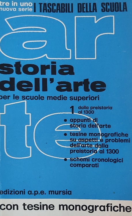 Storia dell'arte per le scuole medie superiori. Volume I: Dalla preistoria al 13