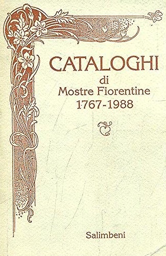 Cataloghi di Mostre Fiorentine 1767-1988.