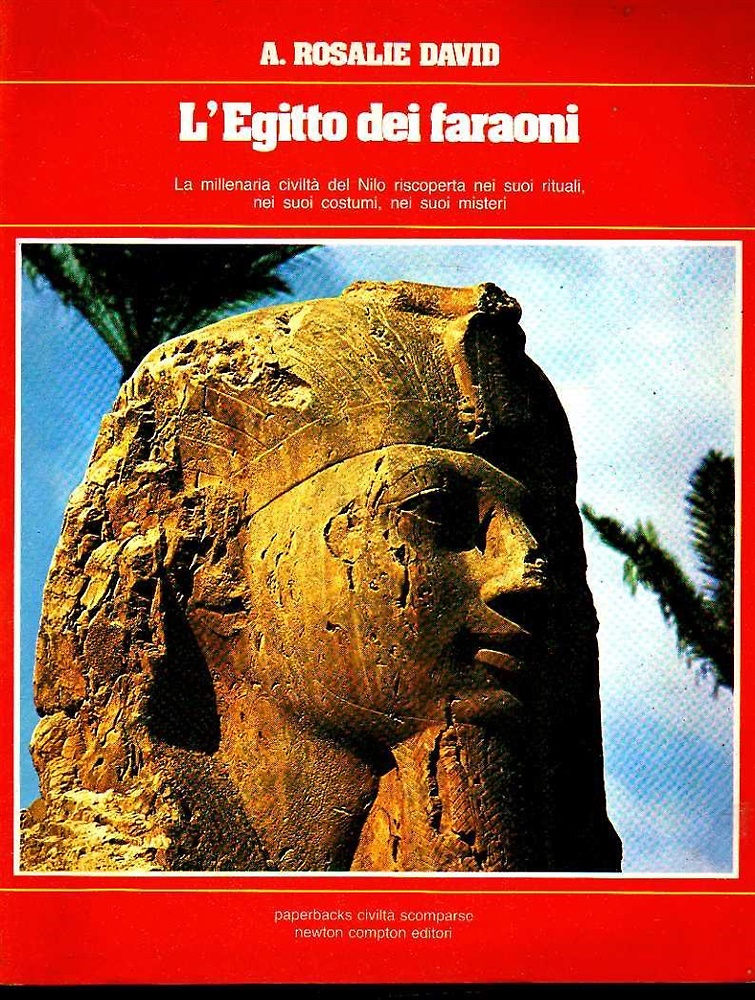 L'Egitto dei faraoni. La millenaria civiltà del Nilo riscoperta nei suoi rituali