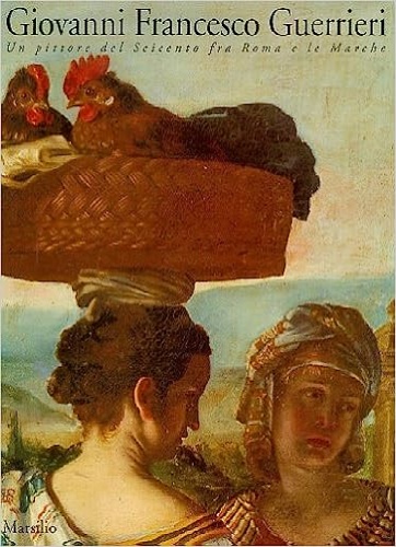 9788831767200-Giovanni Francesco Guerrieri. Un pittore del Seicento fra Roma e le Marche.