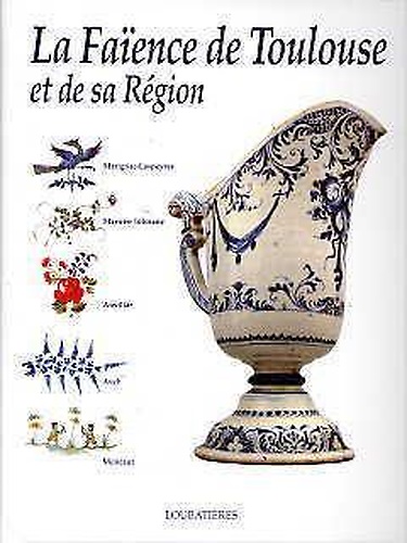 La faïence de Toulouse et de sa région. Marignac-Laspeyres. Martres-Tolosane. Au