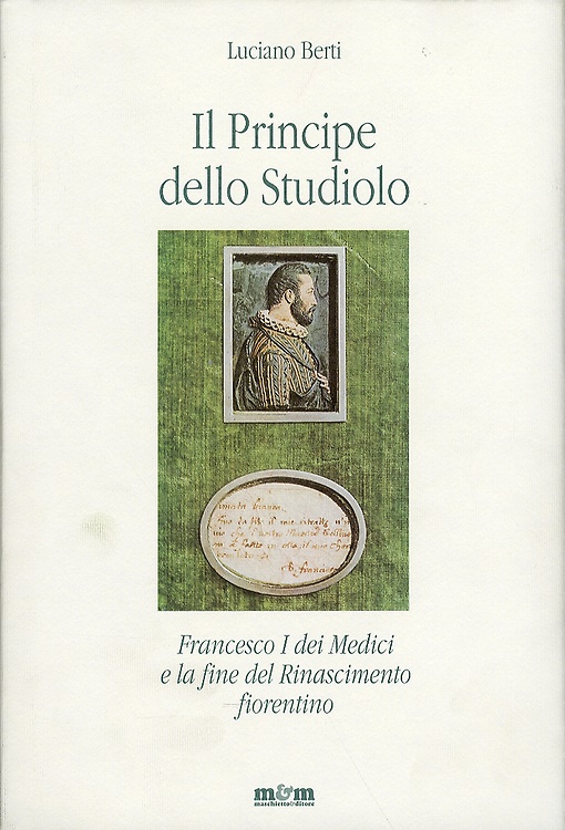 9788887700923-Il principe dello studiolo. Francesco I dei Medici e la fine del Rinascimento fi