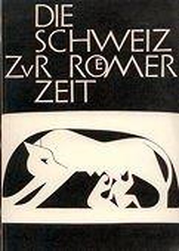 Die Schweiz zur roemer zeit.