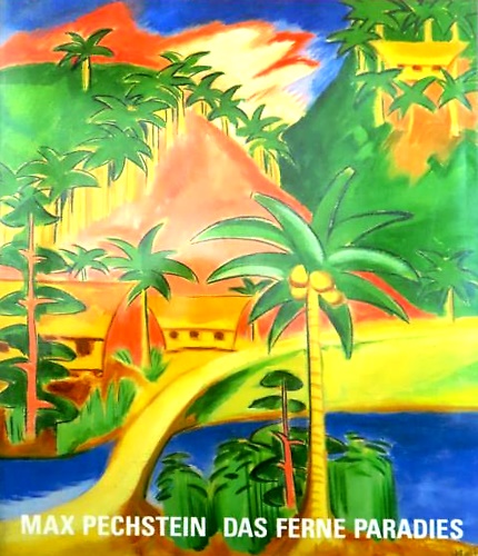 9783775705929-Max Pechstein. Das Ferne Paradies: Gemälde, Zeichnungen, Druckgraphik