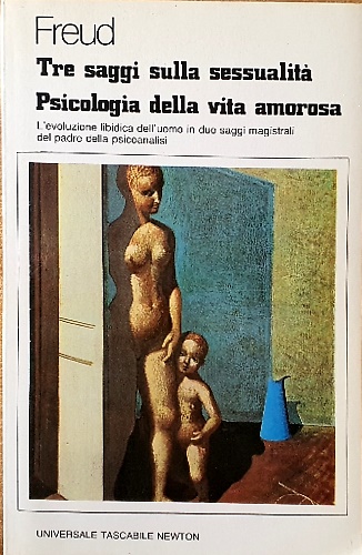 Tre saggi sulla sessualità. Psicologia della vita  amorosa.