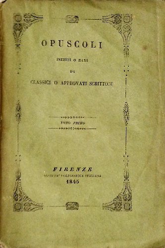Opuscoli inediti o rari di classici o approvati scrittori. Tomo I: