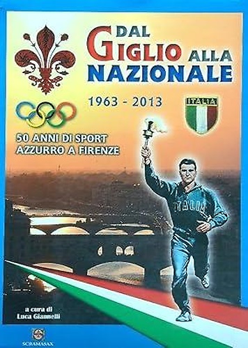 9788896108284-Dal Giglio alla Nazionale. 1963-2013.  50 anni di sport azzurro a Firenze.