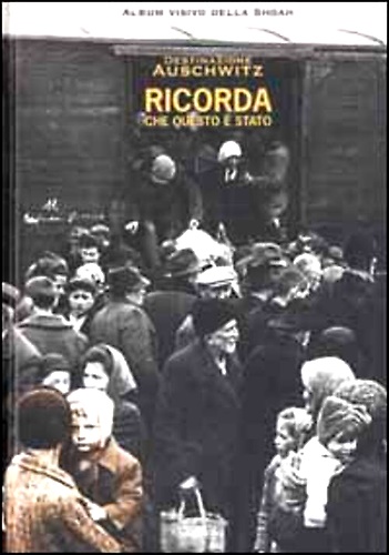 9788888016238-Ricorda che questo è stato. Destinazione Auschwitz.
