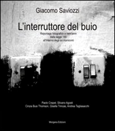 9788889033739-L'interruttore del buio. Reportage fotografico a trent'anni dalla legge 180 sugl