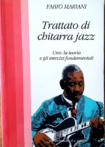Trattato di chitarra jazz. Uno: la teoria e gli esercizi fondamentali