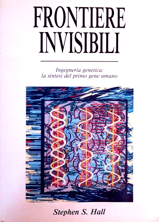 9788878030169-Frontiere invisibili. Ingegneria genetica: la sintesi del primo gene umano.