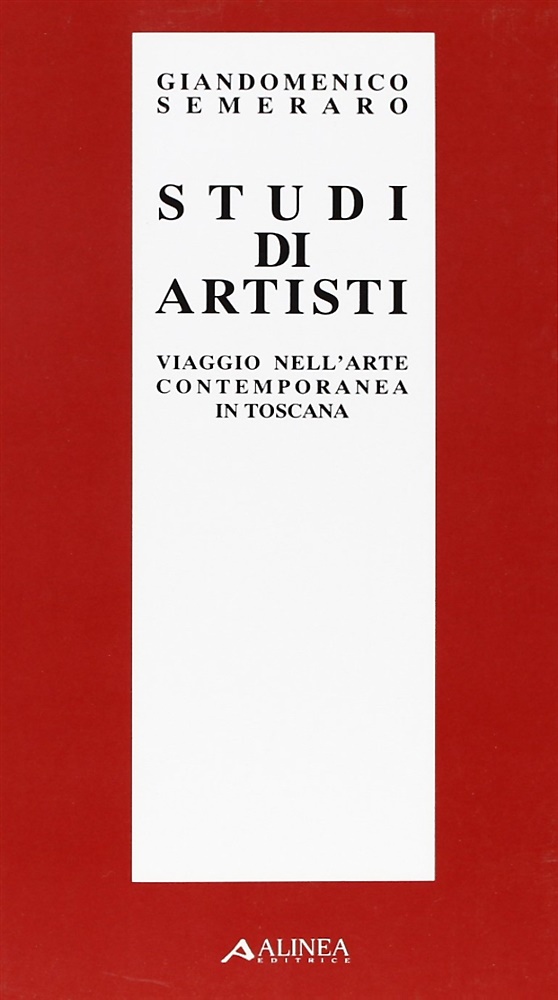 9788881250677-Studi di artisti. Viaggio nell'arte contemporanea in Toscana.