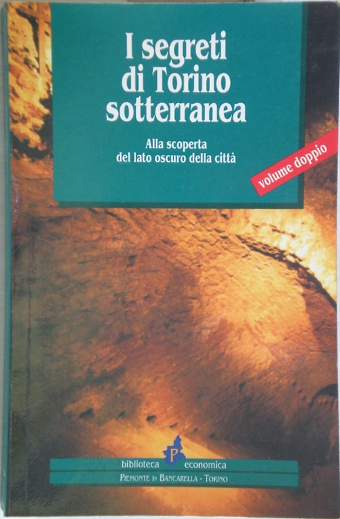 9788886425339-I segreti di Torino sotterranea. Alla scoperta del lato oscuro della città.