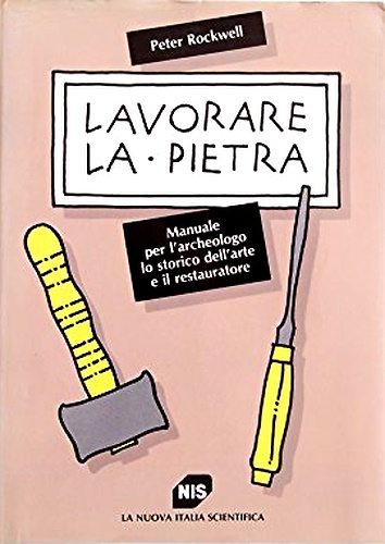 9788843009312-Lavorare la pietra. Manuale per l'archeologo, lo storico dell'arte e il restaura