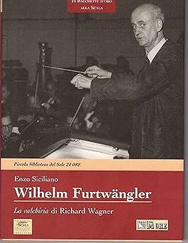 Wilhelm Furtwangler. La Valchiria di Richard Wagner. Con CD