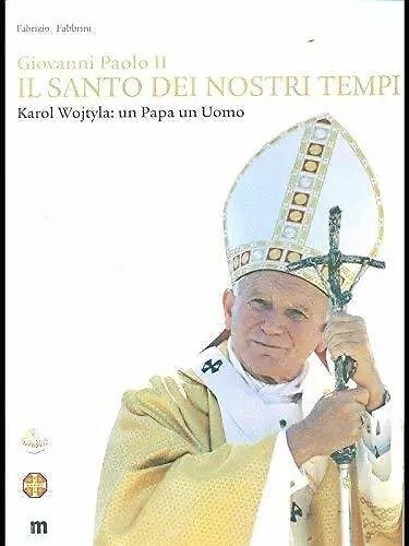 9788887676914-Giovanni Paolo II. Il Santo dei nostri tempi. Karol Wojtyla: un Papa un Uomo.