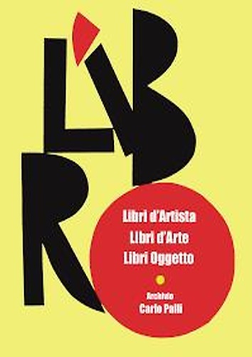 Libri d'artista, libri d'arte, libri oggetto. Archivio Carlo Palli.