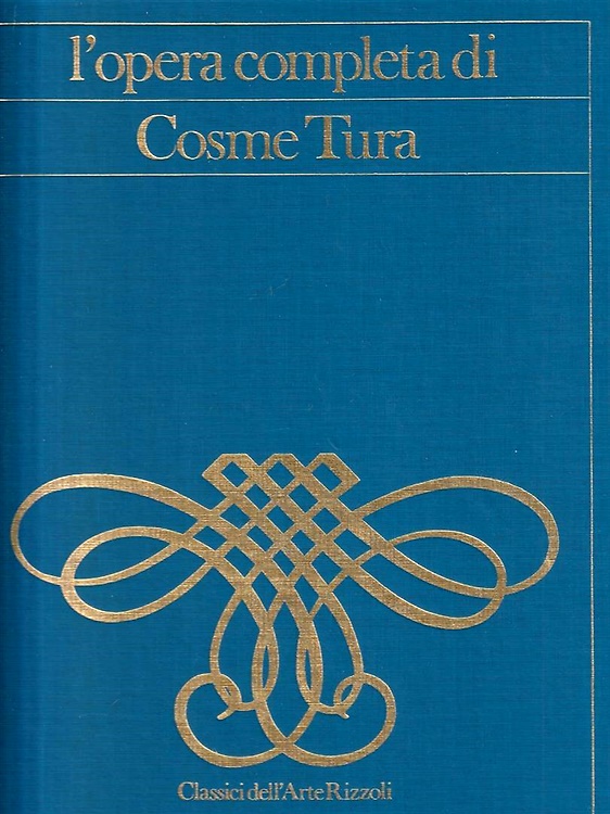 L' opera completa di Cosmè Tura e i grandi pittori ferraresi del suo tempo. Fran