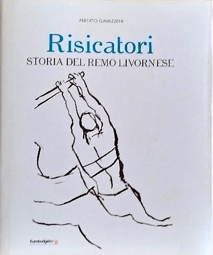 9791298505032-Risicatori. Storia del remo livornese.