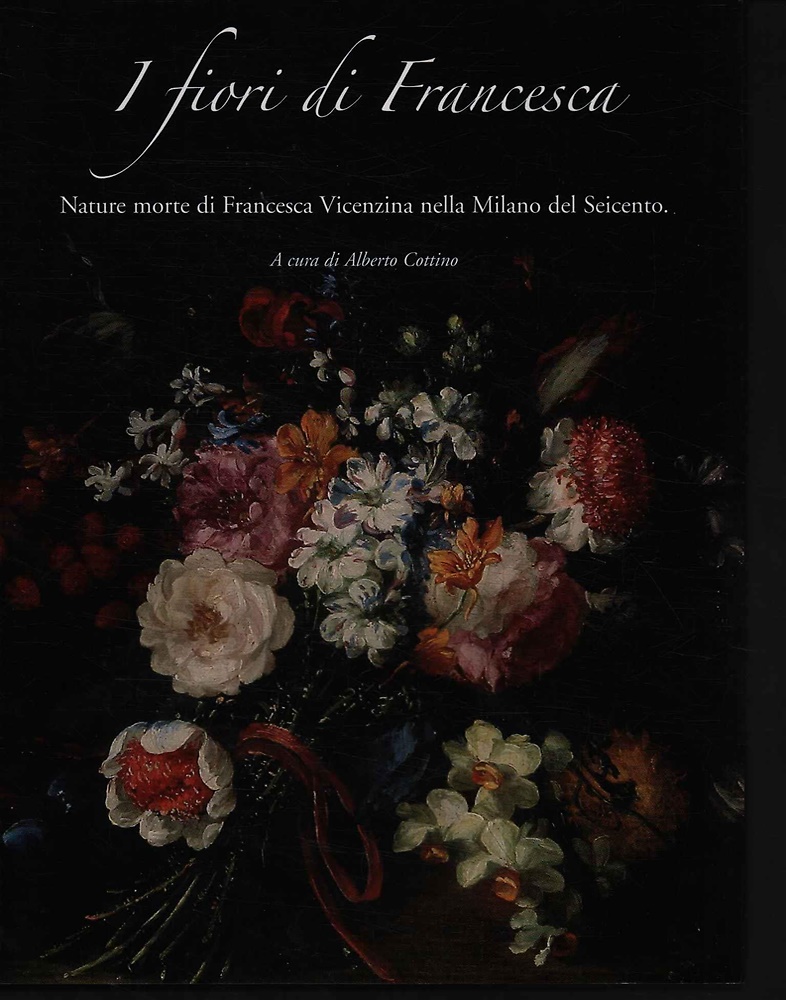 I fiori di Francesca. Nature morte di Francesca Vicenzina nella Milano del Seice