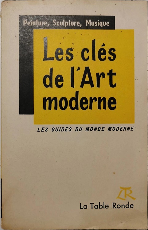 Peinture, Sculpture, Musique. Les clés del l'Art moderne. Les guides du monde mo