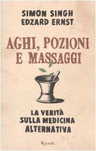 9788817026017-Aghi, pozioni e massaggi. La verità sulla medicina alternativa.