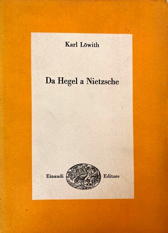 Da Hegel a Nietzsche. La frattura rivoluzionaria nel pensiero del secolo XIX.