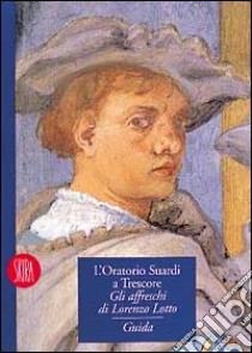 9788881183654-L'oratorio Suardi a Trescore. Gli affreschi di Lorenzo Lotto.