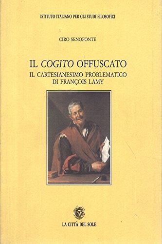 9788886521949-Il cogito offuscato. Il cartesianesimo problematico di François Lamy.