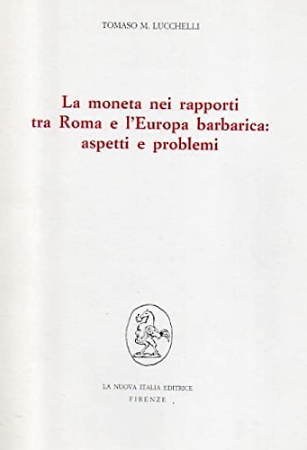 La moneta nei rapporti tra Roma e l'Europa barbarica; aspetti e problemi.