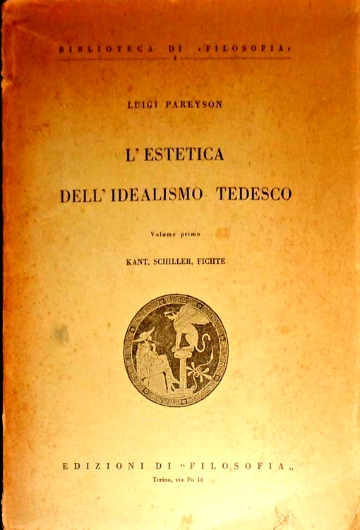 L'estetica dell' idealismo tedesco. Volume Primo: Kant Schiller, Fichte.
