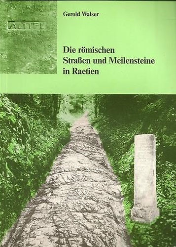 Die römischen Straßen und Meilensteine in Raetien.