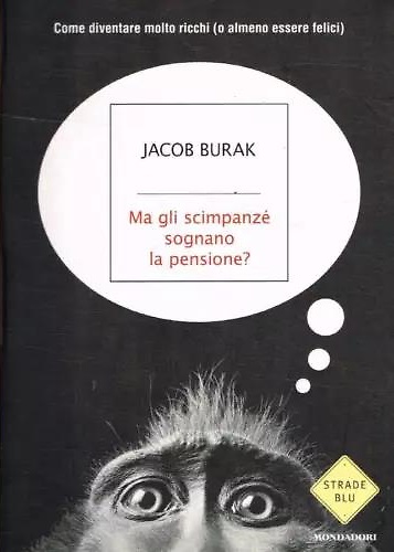 9788804592211-Ma gli Scimpanzé Sognano la Pensione? Come Diventare Molto Ricchi (O Almeno Esse