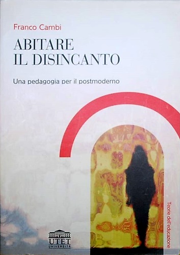 9788860080882-Abitare il disincanto. Una pedagogia per il postmoderno.
