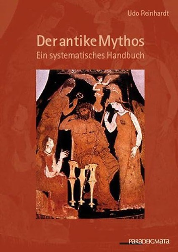 9783793096443-Der antike Mythos: Ein systematisches Handbuch.