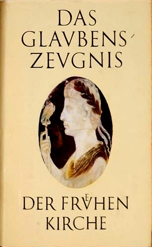 Das Glaubenszeugnis der frühen Kirche.