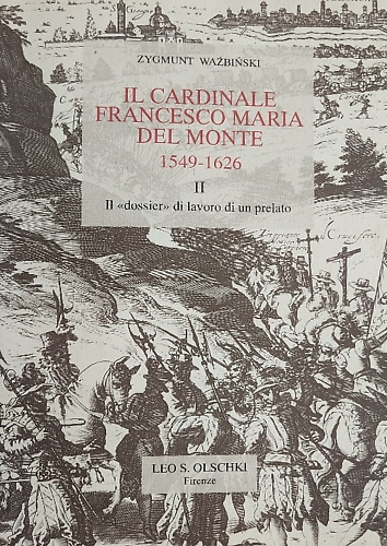 Il Cardinale Francesco Maria Del Monte (1549-1626). Volume II. Il 