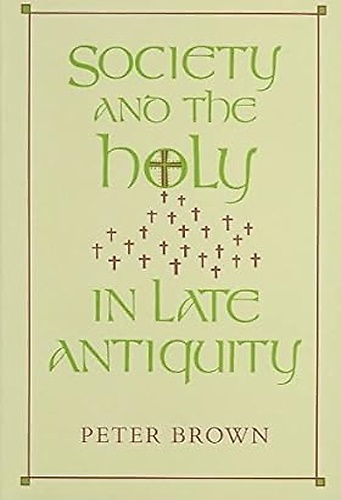 Society and the Holy in Late Antiquity.