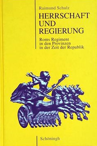 9783506782076-Herrschaft und Regierung. Roms Regiment in den Provinzen in der Zeit der Republi