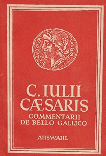 C. Iulii Caesaris. Commentarii de Bello Gallico. Auswahl.
