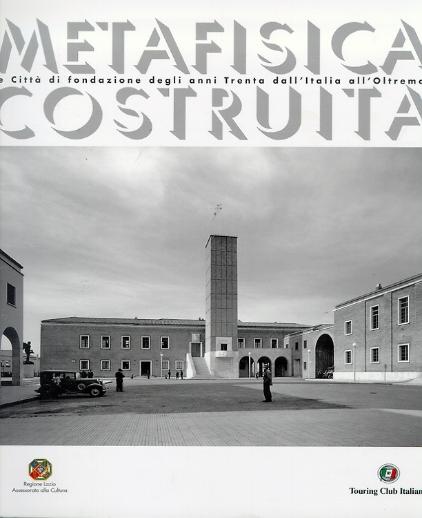 9788836526703-Metafisica costruita. Le città di fondazione degli anni Trenta dall'Italia all'o