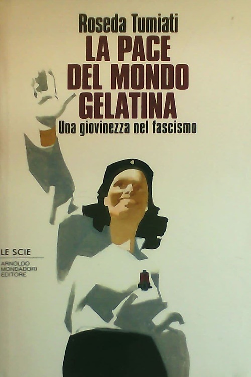 9788804403821-La pace del mondo gelatina. Una giovinezza fascista (1933-45).