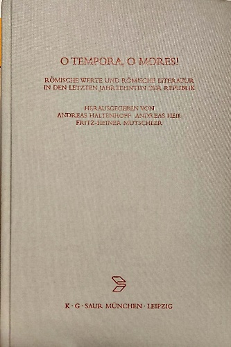 O Tempora, O Mores!: Römische Werte Und Römische Literatur in Den Letzten Jahrze