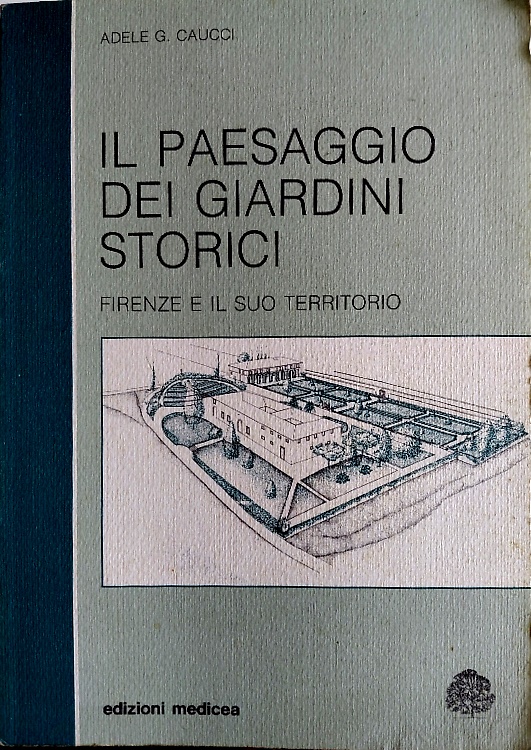 Il paesaggio dei giardini storici. Firenze e il suo territorio.