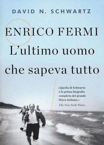 Enrico Fermi. L'ultimo uomo che sapeva tutto.