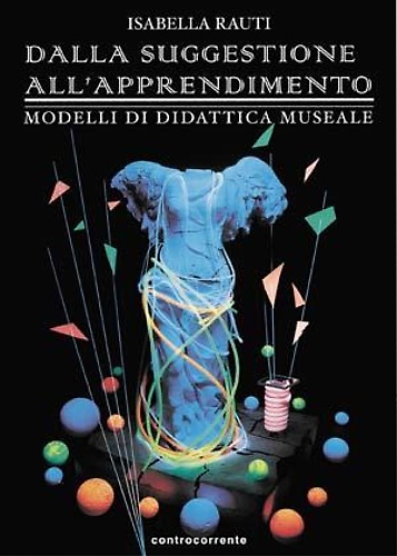 Dalla suggestione all'apprendimento. Modelli di didattica museale.