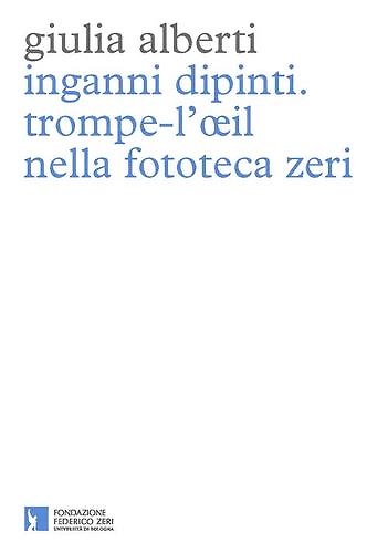 9788894047110-Inganni dipinti. Trompe-l'oeil nella fototeca Zeri.