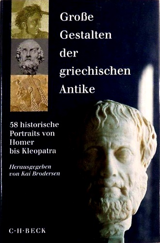 Große Gestalten der griechischen Antike: 58 historische Portraits von Homer bis